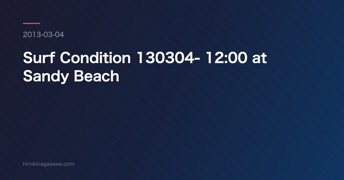 Surf Condition 130304- 12:00 at Sandy Beach